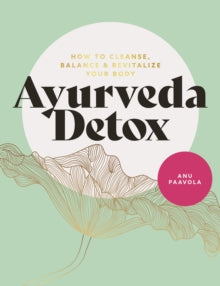 Ayurveda Detox: How to cleanse, balance and revitalize your body - Anu Paavola (Paperback) 09-12-2021 
