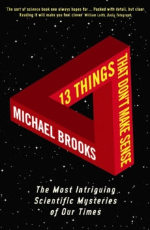 13 Things That Don't Make Sense: The Most Intriguing Scientific Mysteries of Our Time - Michael Brooks (Paperback) 04-02-2010 