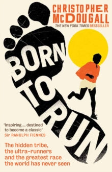 Born to Run: The hidden tribe, the ultra-runners, and the greatest race the world has never seen - Christopher McDougall (Paperback) 15-04-2010 