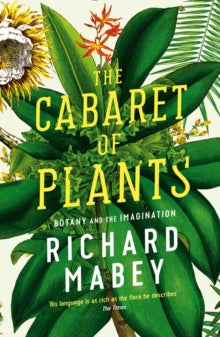 The Cabaret of Plants: Botany and the Imagination - Richard Mabey (Paperback) 06-10-2016 