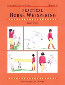 Threshold Picture Guide  Practical Horse Whispering - Perry Wood; Carole Vincer (Paperback) 01-12-2003 