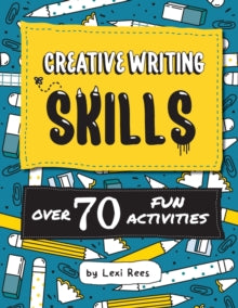 Creative Writing Skills: Over 70 fun activities for children - Lexi Rees (Paperback) 06-09-2019 