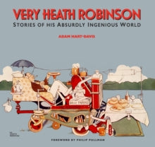 Very Heath Robinson: Stories of His Absurdly Ingenious World - Adam Hart-Davis (Hardback) 01-04-2017 