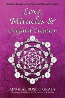 Love, Miracles & Original Creation: Spiritual Guidance for Understanding Life and Its Purpose - Aingeal Rose O'Grady; Ahonu Ahonu (Paperback) 11-02-2021 
