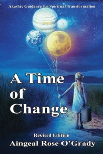 Answers from the Akashic Records 1 A Time of Change: Akashic Guidance for Spiritual Transformation - Aingeal Rose Ogrady; Ahonu (Paperback) 18-05-2020 
