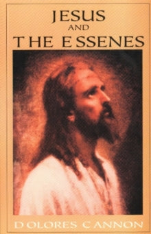 Jesus and the Essenes - Dolores Cannon (Paperback) 01-12-1999 