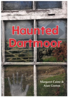 Haunted Dartmoor - Margaret Caine; Alan Gorton (Paperback) 11-12-2013 