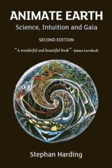 Animate Earth: Science, Intuition and Gaia - Stephan Harding (Paperback) 05-03-2009 