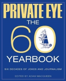 PRIVATE EYE: THE 60 YEARBOOK - Adam Macqueen; Adam Macqueen (Hardback) 02-09-2021 
