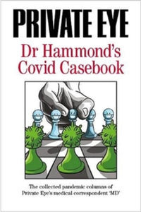PRIVATE EYE Dr Hammond's Covid Casebook: The collected pandemic columns of Private Eye's medical correspondent "MD": 2021 - Phil Hammond (Paperback) 19-08-2021 