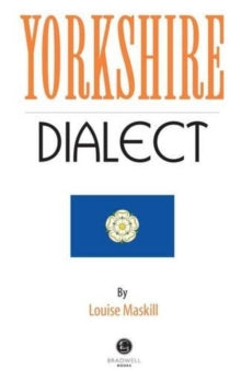 Yorkshire Dialect: A Selection of Words and Anecdotes from Yorkshire - Louise Maskill; Louise Maskill (Paperback) 03-09-2013 