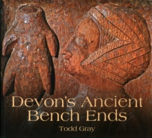 Devon's Ancient Bench Ends - Todd Gray (Paperback) 11-10-2012 