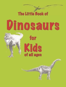 Little Books for Kids of All Ages 5 The Little Book of Dinosaurs: for Kids of All Ages - Martin Ellis (Paperback) 17-10-2022 