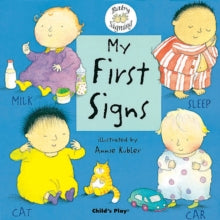 Baby Signing  My First Signs: BSL (British Sign Language) - Annie Kubler (Board book) 01-04-2004 Joint winner of Practical Pre-School Silver Award 2004 (UK).
