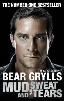Mud, Sweat and Tears - Bear Grylls (Paperback) 26-04-2012 Short-listed for Galaxy National Book Awards: Telegraph Biography of the Year 2011.
