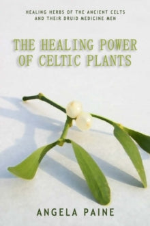 Healing Power of Celtic Plants - Angela Paine (Paperback) 19-10-2006 
