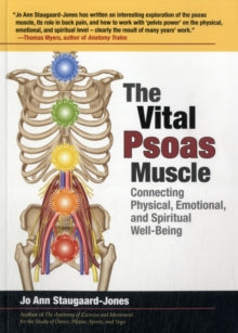 The Vital Psoas Muscle: Connecting Physical, Emotional, and Spiritual Well-Being - Jo Ann Staugaard-Jones (Paperback) 30-06-2012 