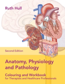 Anatomy, Physiology and Pathology Colouring and Workbook for Therapists and Healthcare Professionals - Ruth Hull (Paperback) 22-09-2019 