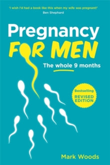 Pregnancy For Men (Revised Edition): The whole nine months - Mark Woods (Paperback) 01-06-2018 