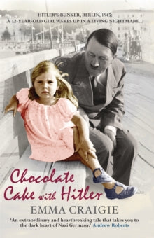 Chocolate Cake with Hitler: A Nazi Childhood - Emma Craigie (Paperback) 07-01-2010 