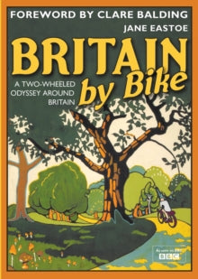 Britain By Bike: Foreword by Clare Balding - Jane Eastoe; Clare Balding (Hardback) 07-06-2010 Winner of BPIF Best British Book 2010 (UK) and BPIF Book of the Year 2010 2010 (UK).