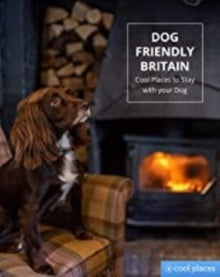 Cool Places  Dog Friendly Britain: Cool Places to Stay with your Dog - Martin Dunford (Paperback) 02-07-2020 