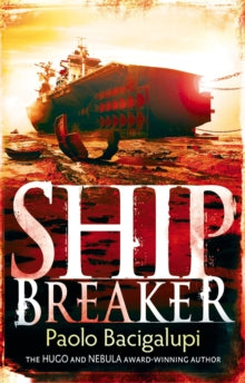 Ship Breaker  Ship Breaker: Number 1 in series - Paolo Bacigalupi; Paolo Bacigalupi (Paperback) 07-07-2011 