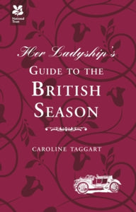 Ladyship's Guides  Her Ladyship's Guide to the British Season: The essential practical and etiquette guide - Caroline Taggart (Hardback) 21-03-2013 
