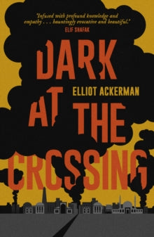 Dark at the Crossing - Elliot Ackerman (Paperback) 27-04-2017 