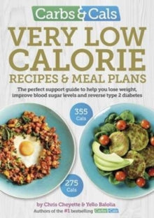 Carbs & Cals Very Low Calorie Recipes & Meal Plans: Lose Weight, Improve Blood Sugar Levels and Reverse Type 2 Diabetes - Chris Cheyette; Yello Balolia (Paperback) 02-01-2017 