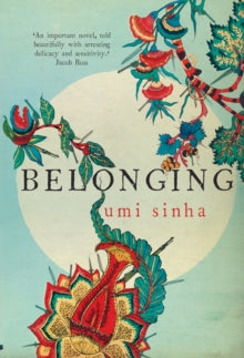 Belonging - Umi Sinha (Paperback) 17-09-2015 Short-listed for Authors' Club Best First Novel Award 2016 and Waverton Good Read Award 2017.
