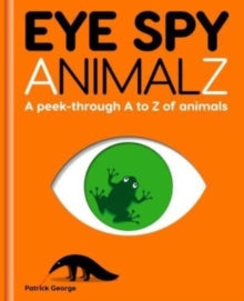 Eye Spy AnimalZ: A peek-through A to Z of animals - Patrick George (Hardback) 30-10-2021 