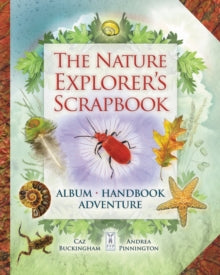 The Nature Explorer's Scrapbook - Caz Buckingham; Andrea Pinnington (Hardback) 12-01-2016 
