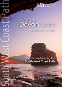 Top 10 Walks: South West Coast Path  South Devon Coast - Plymouth to Lyme Regis: Circular Walks along the South West Coast Path - Dennis Kelsall (Paperback) 06-08-2019 