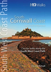 Top 10 Walks series: South West Coast Path  South Cornwall Coast: Land's End to Plymouth - Circular Walks along the South West Coast Path - Dennis Kelsall (Paperback) 06-08-2019 