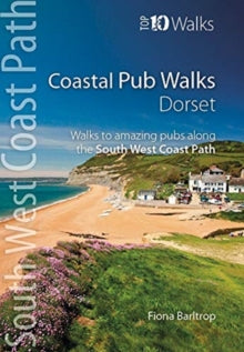 Top 10 Walks: South West Coast Path  Coastal Pub Walks: Dorset: Walks to amazing pubs along the South West Coast Path - Fiona Barltrop (Paperback) 17-12-2019 