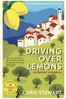 Driving Over Lemons: An Optimist in Andalucia - Special Anniversary Edition (with new chapter 25 years on) - Chris Stewart (Paperback) 09-07-2020 