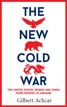 The New Cold War: The US, Russia and China - From Kosovo to Ukraine - Gilbert Achcar (Paperback) 14-02-2023 