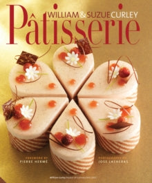 Patisserie: A Masterclass in Classic and Contemporary Patisserie - William Curley; Suzue Curley (Hardback) 22-05-2014 