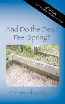 And Do the Dead Feel Spring? - Christopher Billing (Paperback) 14-09-2023 