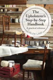The Upholsterer's Step-by-Step Handbook: A practical reference - Alex Law (Hardback) 05-03-2015 