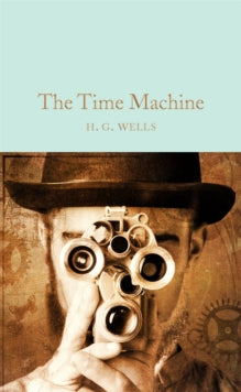 Macmillan Collector's Library  The Time Machine - H. G. Wells; Mark Bould (Hardback) 26-01-2017 