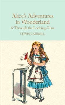 Macmillan Collector's Library  Alice's Adventures in Wonderland & Through the Looking-Glass: And What Alice Found There - Lewis Carroll; Anna South; Sir John Tenniel (Hardback) 14-07-2016 