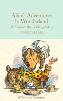 Macmillan Collector's Library  Alice's Adventures in Wonderland and Through the Looking-Glass: Colour Illustrations - Lewis Carroll; Anna South; Sir John Tenniel (Hardback) 14-07-2016 