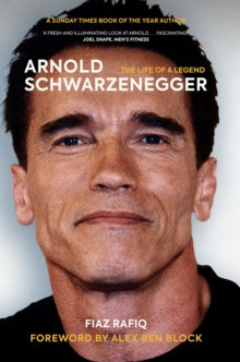 Arnold Schwarzenegger: The Life of a Legend - Fiaz Rafiq (Paperback) 06-05-2021 