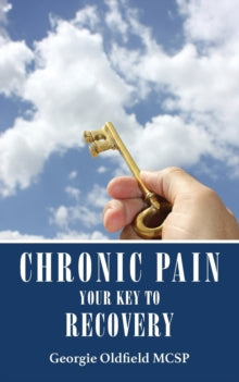 Chronic Pain: Your Key to Recovery - Georgie Oldfield (Paperback) 11-12-2015 