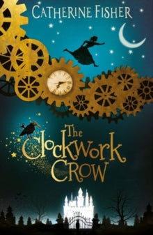 The Clockwork Crow - Catherine Fisher (Paperback) 04-10-2018 