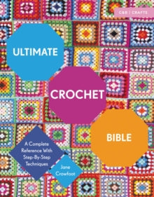 Ultimate Guides  Ultimate Crochet Bible: A Complete Reference with Step-by-Step Techniques - Jane Crowfoot (Paperback) 07-09-2023 