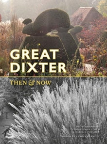 Great Dixter: Then & Now - Christopher Lloyd; Carol Casselden; Fergus Garrett; Great Dixter Charitable Trust (Paperback) 04-02-2021 