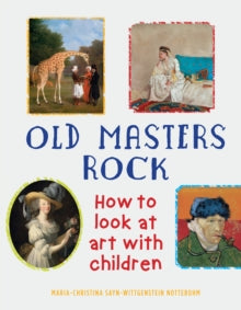 Old Masters Rock: How to Look at Art with Children - Maria-Christina Sayn-Wittgenstein Nottebohm; Gary Tinterow (Paperback) 07-06-2018 